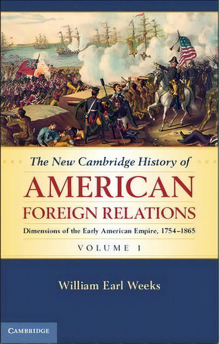 The New Cambridge History Of American Foreign Relations, De William Earl Weeks. Editorial Cambridge University Press En Inglés