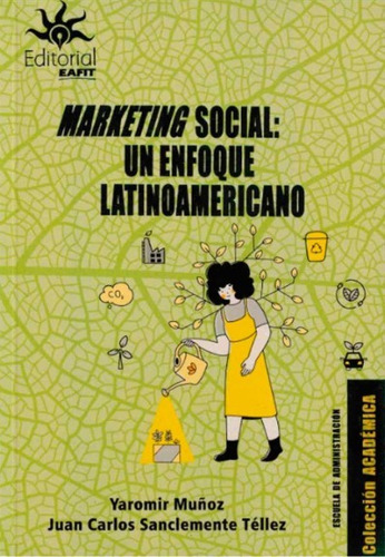 Marketing social: un enfoque latinoamericano, de Yaromir Muñoz, Juan Carlos Sanclemente Téllez. Serie 9587207675, vol. 1. Editorial U. EAFIT, tapa blanda, edición 2022 en español, 2022