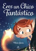 Comprar Eres Una Chico Fantástico, De Libsa. Editorial Agata-libsa, Tapa Blanda, Edición 1 En Español
