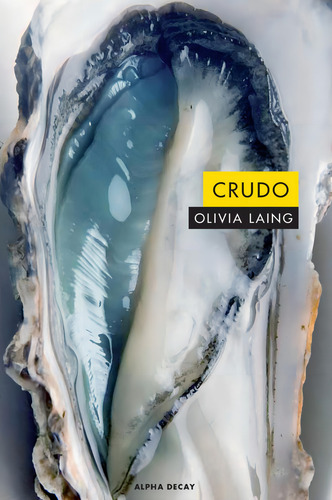 Crudo - Olivia Laing - Alpha Decay