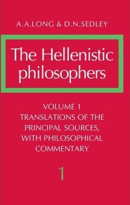 The Hellenistic Philosophers: Translations Of The Princip...