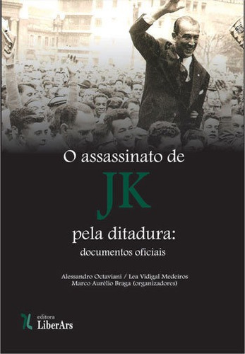Assassinato De Jk Pela Ditadura: Documentos Oficiais, O - Vo
