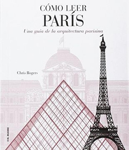 Como Leer Paris. Una Guia De La Arquitectura Parisina