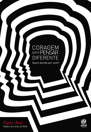 Coragem Para Pensar Diferente, De Padre Beto. Editora Astral Cultural, Capa Mole, Edição 1 Em Português