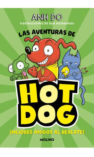 Las aventuras de Hot Dog 1 - ¡Mejores amigos al rescate!, de Anh Do. Editorial Molino, tapa dura en español, 2022