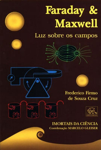 Faraday & Maxwell - Luz Sobre Os Campos, De Cruz, Frederico Firmo De Souza. Editora Odysseus, Capa Mole, Edição 1ª Edição - 2005