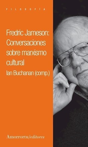 Fredric Jameson: Conversaciones Sobre Marxismo Cultural, De Ian Buchanan. Editorial Amorrortu, Tapa Blanda En Español, 2017