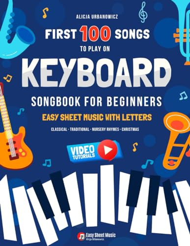 First 100 Songs To Play On Keyboard I Songbook For Beginners: Songbook For Beginners, De Urbanowicz, Alicja., Vol. 1. Editorial Independently Published, Tapa Pasta Blanda, Edición 1 En Inglés, 2022