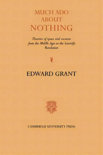 Much Ado About Nothing : Theories Of Space And Vacuum From The Middle Ages To The Scientific Revo..., De Edward Grant. Editorial Cambridge University Press, Tapa Blanda En Inglés