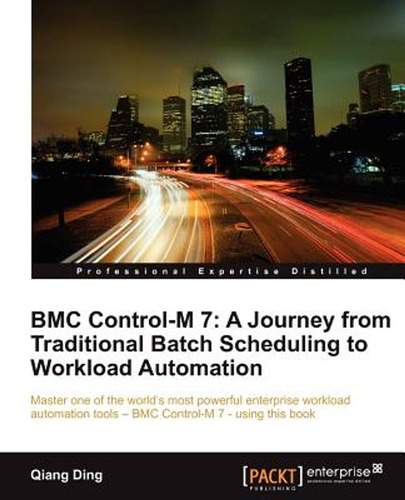 Bmc Control-m 7: A Journey From Traditional Batch Scheduling