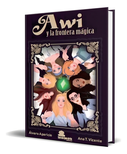 AWI Y LA FRONTERA MÁGICA, de ALVARO APARICIO, ANA T. VICENTE. Editorial Sar Alejandria Ediciones, tapa blanda en español, 2020