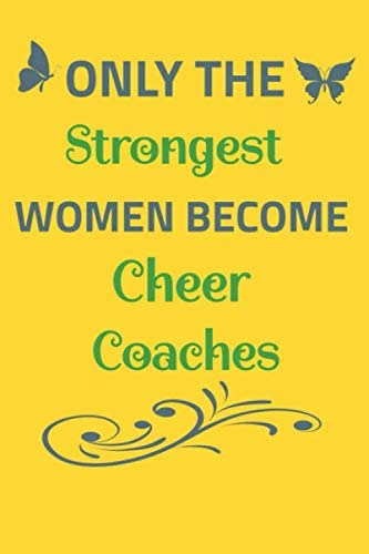 Libro: Only The Strongest Women Become Cheer Coaches: Lined