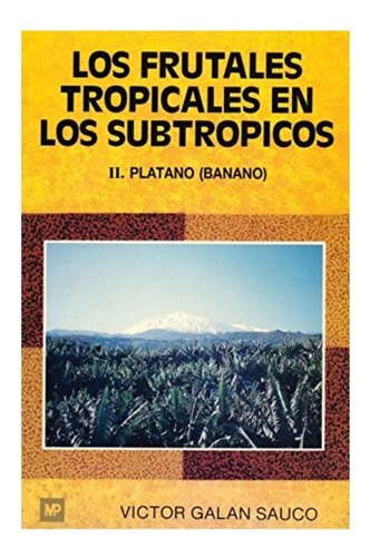 Galán: Los Frutales Tropicales En Los Subtrópicos 2. Plátano
