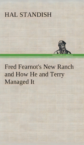 Fred Fearnot's New Ranch And How He And Terry Managed It, De Hal Standish., Vol. 1. Editorial Tredition Classics, Tapa Blanda En Inglés