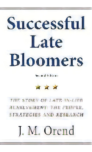 Successful Late Bloomers, Second Edition : The Story Of Late-in-life Achievement - The People, St..., De J M Orend. Editorial Lomic Books, Tapa Blanda En Inglés