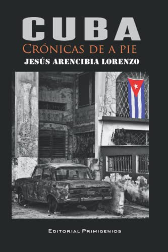 Cuba Cronicas De A Pie - Arencibia Lorenzo, Jesus, De Arencibia Lorenzo, Jes. Editorial Independently Published En Español