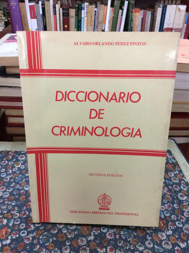 Diccionario De Criminología Por Álvaro Orlando Pérez