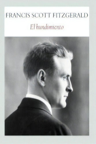 El Hundimiento, De Fiztgerald, Francis Scott. Editorial Funambulista S.l., Tapa Blanda En Español