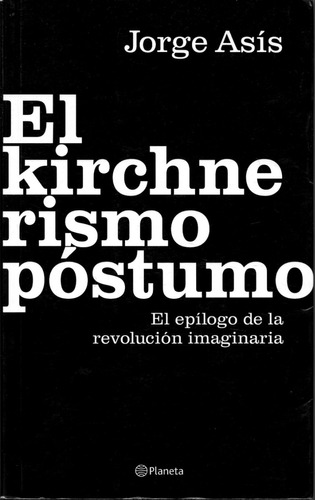 El Kirchnerismo Póstumo                           Jorge Asís