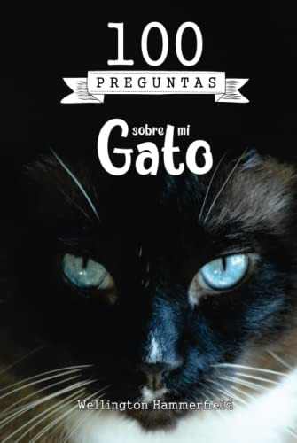 100 Preguntas Sobre Mi Gato: Este Es El Diario Personal De T