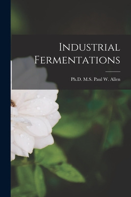 Libro Industrial Fermentations - Paul W. Allen, M. S.