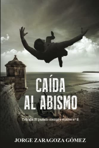 Caida Al Abismo (novela Negra Adictiva - El Pasado., de Zaragoza Gómez, Jorge. Editorial Independently Published en español