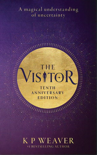 The Visitor: 10th Anniversary Edition: A Magical Understanding Of Uncertainty, De Weaver, K. P.. Editorial Me & My Girls Pty Ltd, Tapa Dura En Inglés