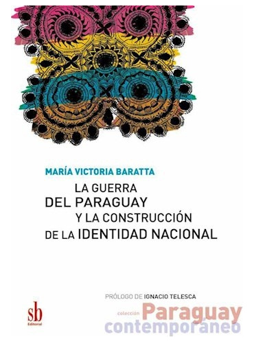 La Guerra Del Paraguay Y La Construcción De La Identidad Nac