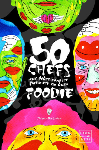 50 Chefs Que Debes Conocer Para Ser Un Buen Foodie, De Murnau Den Linden. Editorial Planeta Gastro, Tapa Dura En Español