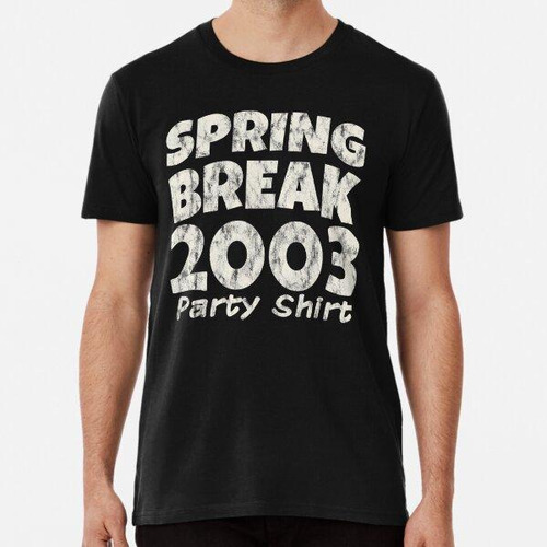 Remera Spring Break Party Shirt 2003 Vacaciones De Primavera