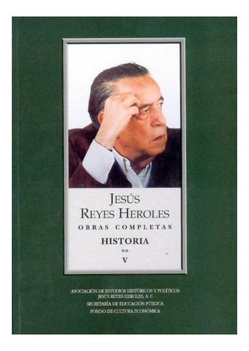 Reyes Heroles, Obras Completas V. |e|, De Jesús Reyes Heroles., Vol. Tomo V.. Editorial Fondo De Cultura Económica, Tapa Dura En Español, 2008