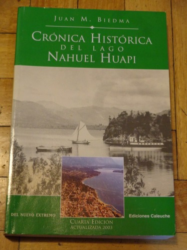 Juan M. Biedma. Crónica Histórica Del Lago Nahuel Hua&-.