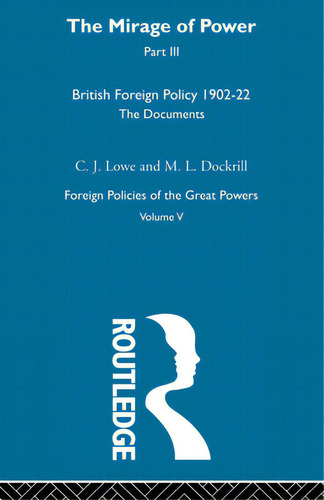 Mirage Of Power Pt3 V5: British Foreign Policy 1902-22: The Documents, De Lowe And Dockrill. Foreign Policies Of The Great Powers, Vol. V. Editorial Routledge, Tapa Blanda En Inglés
