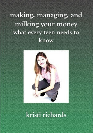 Making, Managing, And Milking Your Money - Kristi Richard...