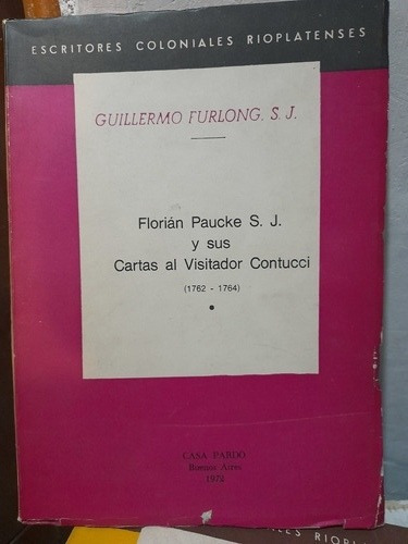 Florian Paucke Y Sus Cartas Al Visitador Contucci/ Furlong G