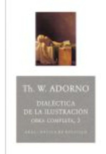 Dialectica De La Ilustración. Obra Completa 3 - Theodor W. A
