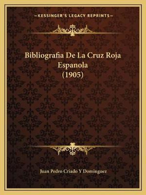 Libro Bibliografia De La Cruz Roja Espanola (1905) - Juan...