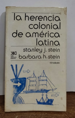 La Herencia Colonial De América Latina De Stanley Y Bárbara 