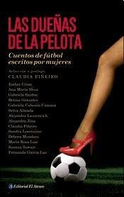 Dueñas De La Pelota Cuentos De Futbol Escritos Por Mujeres