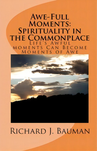 Awe-full Moments, De Richard J Bauman. Editorial Createspace Independent Publishing Platform, Tapa Blanda En Inglés