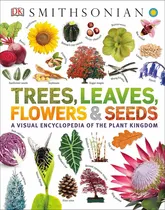 Comprar Trees, Leaves, Flowers And Seeds: A Visual Encyclopedia Of The Plant Kingdom: A Visual Encyclopedia Of The Plant Kingdom, De Dk. Editorial Dk Publishing, Tapa Dura, Edición 2019 En Inglés, 2019