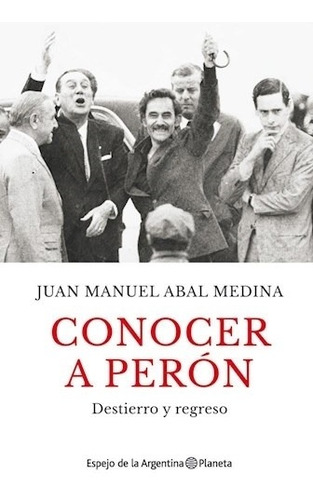 Imagen 1 de 1 de Conocer A Perón De Juan Manuel Abal Medina - Planeta