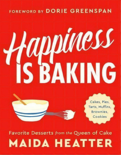 Happiness Is Baking : Cakes, Pies, Tarts, Muffins, Brownies, Cookies: Favorite Desserts From The ..., De Maida Heatter. Editorial Little, Brown & Company, Tapa Dura En Inglés