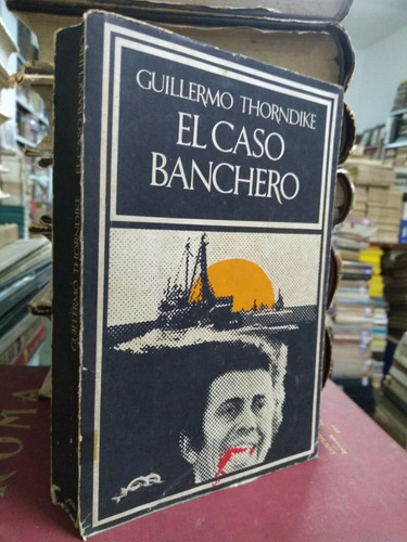 El Caso Banchero - Guillermo Thorndike - 1ra Edición 1973