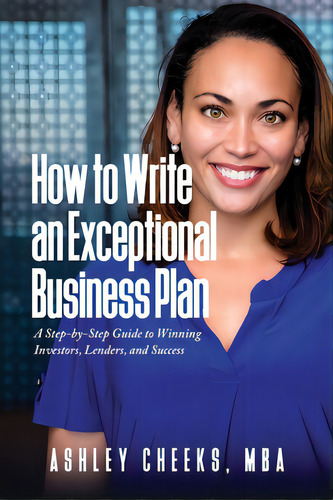 How To Write An Exceptional Business Plan: A Step-by-step Guide To Winning Investors, Lenders, An..., De Cheeks, Ashley. Editorial Lucid Books, Tapa Blanda En Inglés