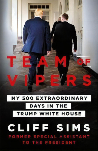 Team Of Vipers : My 500 Extraordinary Days In The Trump White House, De Cliff Sims. Editorial St Martin's Press, Tapa Blanda En Inglés