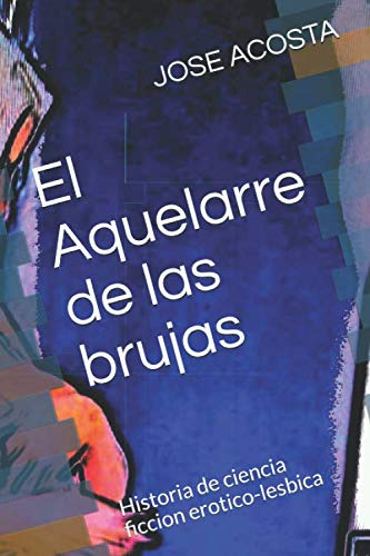 El Aquelarre De Las Brujas: Historia De Ciencia Ficcion Erot