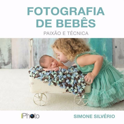 Livro Fotografia De Bebês: Paixão E Técnica - Guia Newborn