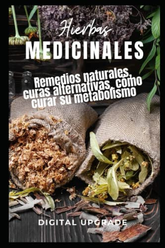 Hierbas Medicinales: Remedios Naturales Curas Alternativas C
