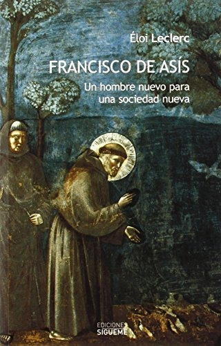 Francisco De Asis. Un Hombre Nuevo Para: Un Hombre Nuevo Par